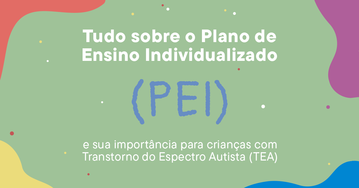 Imagem de capa com fundo verde em tons suaves e elementos coloridos abstratos nas bordas. No centro, o texto “Tudo sobre o Plano de Ensino Individualizado (PEI)” aparece em destaque, seguido da frase “e sua importância para crianças com Transtorno do Espectro Autista (TEA)”. A arte utiliza uma identidade visual leve, acolhedora e educativa, remetendo ao universo da educação inclusiva e do desenvolvimento infantil.