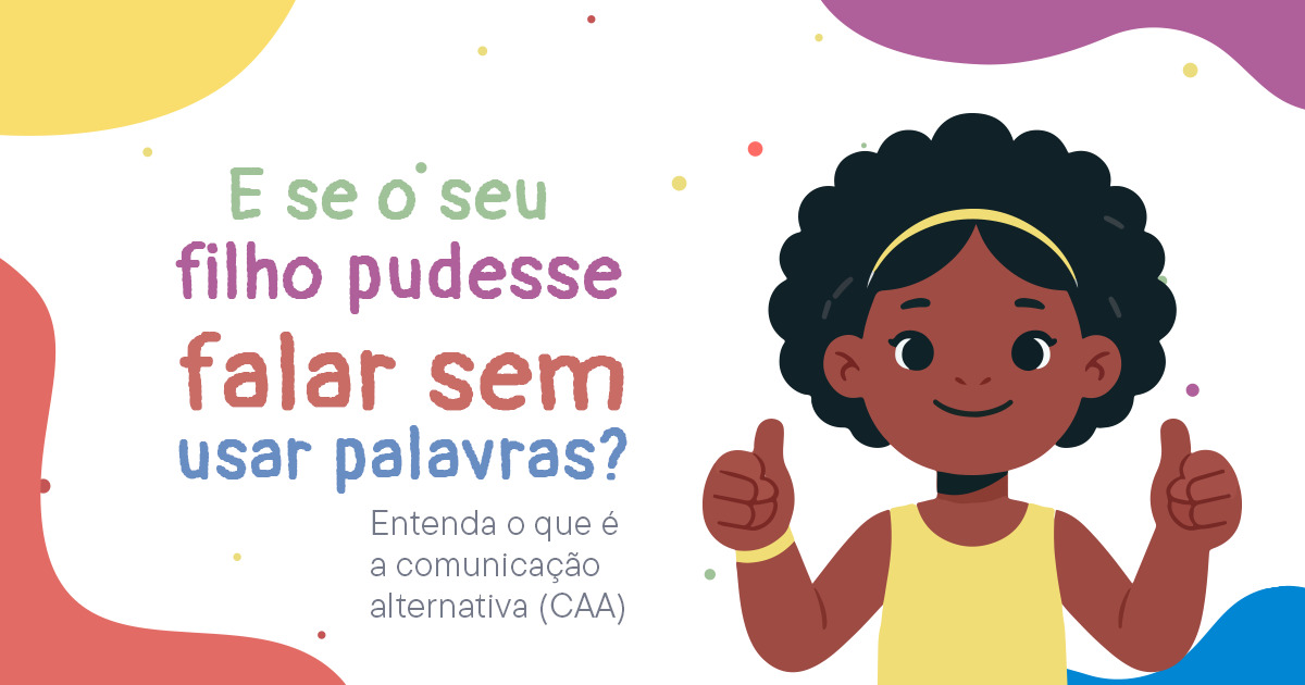 Ilustração infantil colorida sobre comunicação alternativa (CAA). A imagem traz uma menina negra sorrindo, com cabelo cacheado e roupas amarelas, fazendo sinal de positivo com as duas mãos. Ao lado, o texto: “E se o seu filho pudesse falar sem usar palavras? Entenda o que é a comunicação alternativa (CAA)”. O fundo é claro, com elementos orgânicos e detalhes coloridos em tons de rosa, amarelo, azul e coral, transmitindo acolhimento, inclusão e educação infantil.